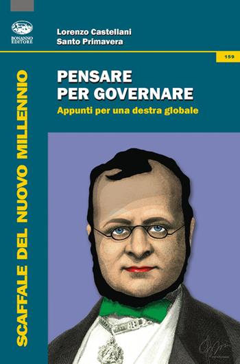 Pensare per governare. Appunti per una destra globale - Lorenzo Castellani, Santo Primavera - Libro Bonanno 2014, Scaffale del nuovo millennio | Libraccio.it