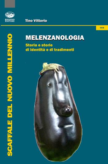 Melenzanologia. Storia e storie di identità e di tradimenti - Vittorio Tino - Libro Bonanno 2014, Scaffale del nuovo millennio | Libraccio.it