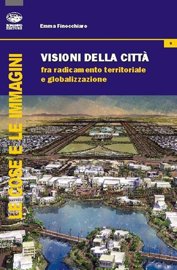 Visione della città. Fra radicamento territoriale e globalizzazione - Emma Finocchiaro - Libro Bonanno 2014, Le cose e le immagini | Libraccio.it
