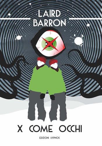 X come occhi - Laird Barron - Libro Edizioni Hypnos 2017, Visioni | Libraccio.it