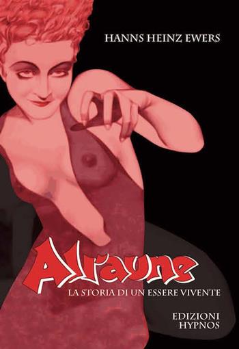 Alraune. La storia di un essere vivente - Hanns Heinz Ewers - Libro Edizioni Hypnos 2017, Mirabilia | Libraccio.it