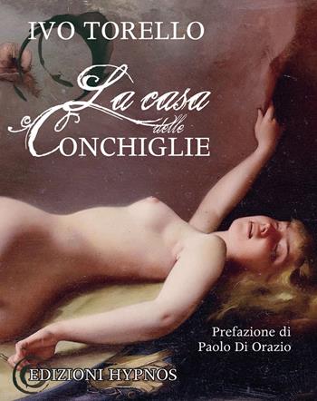 La casa delle conchiglie - Ivo Torello - Libro Edizioni Hypnos 2018, Impronte | Libraccio.it