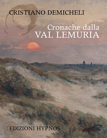 Cronache dalla Val Lemuria - Cristiano Demicheli - Libro Edizioni Hypnos 2019, Impronte | Libraccio.it