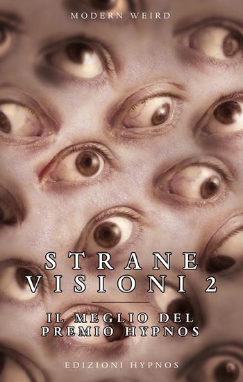 Strane visioni. Il meglio del Premio Hypnos. Vol. 2  - Libro Edizioni Hypnos 2019, Modern Weird | Libraccio.it