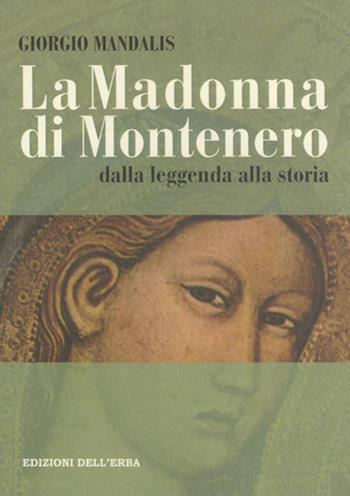 La Madonna di Montenero. Dalla leggenda alla storia - Giorgio Mandalis - Libro Edizioni dell'Erba 2012 | Libraccio.it