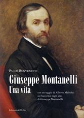 Giuseppe Montanelli. Una vita (con un saggio di Alberto Malvolti su Fucecchio negli anni di Giuseppe Montanelli)