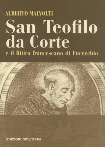 San Teofilo da Corte e il ritiro francescano di Fucecchio - Alberto Malvolti - Libro Edizioni dell'Erba 2013 | Libraccio.it