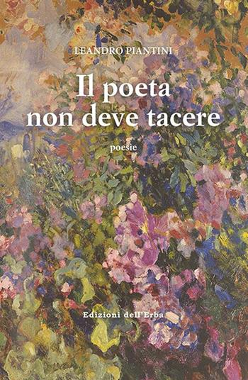 Il poeta non deve tacere - Leandro Piantini - Libro Edizioni dell'Erba 2018, La foresteria | Libraccio.it