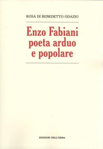 Enzo Fabiani poeta arduo e popolare - Rosa Di Benedetto Odazio - Libro Edizioni dell'Erba 2021, Gli studi | Libraccio.it