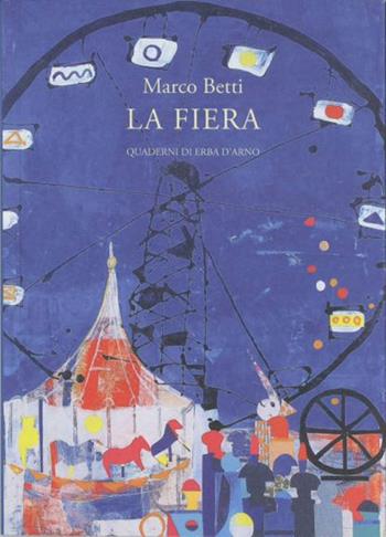 La fiera - Marco Betti - Libro Edizioni dell'Erba 2022, Quaderni di Erba d'Arno | Libraccio.it