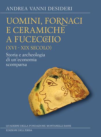 Uomini, fornaci e ceramiche a Fucecchio (XVI-XIX secolo). Storia e archeologia di una economia scomparsa - Andrea Vanni Desideri - Libro Edizioni dell'Erba 2022, Gli studi | Libraccio.it