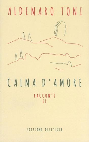 Calma d'amore - Aldemaro Toni - Libro Edizioni dell'Erba 2022 | Libraccio.it
