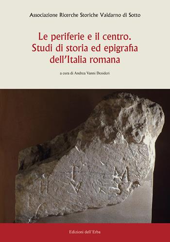 Le periferie e il centro. Studi di storia ed epigrafia dell'Italia romana - Alberto Cafaro, Federico Santangelo - Libro Edizioni dell'Erba 2022 | Libraccio.it