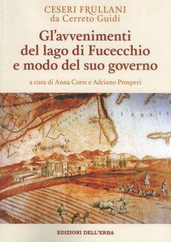 Gl'avvenimenti del lago di Fucecchio e modo del suo governo - C. Frullani da Cerreto Guidi - Libro Edizioni dell'Erba 2022, Gli studi | Libraccio.it