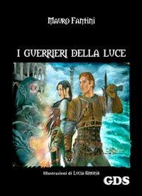 I guerrieri della luce - Mauro Fantini - Libro GDS 2010 | Libraccio.it