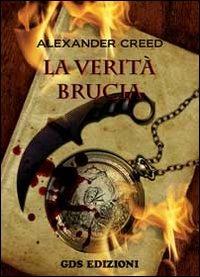 La verità brucia - Alexander Creed - Libro GDS 2011 | Libraccio.it