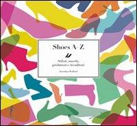 Shoes AZ. Stilisti, marchi, produttori e rivenditori. Ediz. illustrata - Jonathan Walford - Libro L'Ippocampo 2010 | Libraccio.it