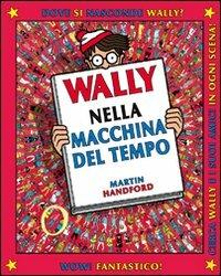 Wally nella macchina del tempo. Ediz. illustrata. Vol. 2 - Martin Handford - Libro L'Ippocampo Ragazzi 2016 | Libraccio.it