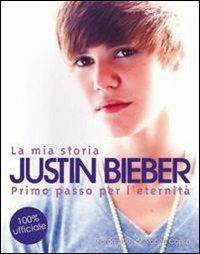 La mia storia. Justin Bieber. Primo passo verso l'eternità  - Libro L'Ippocampo 2012 | Libraccio.it