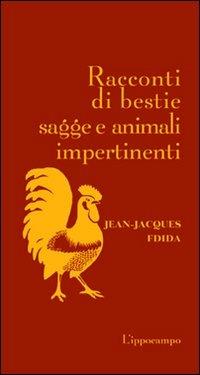 Racconti di bestie sagge e animali impertinenti - Jean-Jacques Fdida - Libro L'Ippocampo 2011 | Libraccio.it