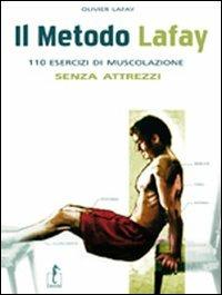 Il metodo Lafay. 110 esercizi di muscolazione senza attrezzi - Olivier Lafay - Libro L'Ippocampo 2011 | Libraccio.it
