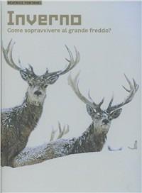 Inverno. Come sopravvivere al grande freddo? Ediz. illustrata - Béatrice Fontanel - Libro L'Ippocampo Ragazzi 2011 | Libraccio.it