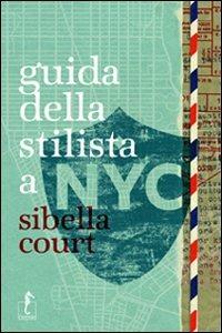 Guida della stilista a NYC. Ediz. illustrata - Sibella Court - Libro L'Ippocampo 2012 | Libraccio.it