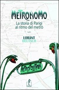 Metronomo. La storia di Parigi al ritmo del metrò - Lorànt Deutsch - Libro L'Ippocampo 2012 | Libraccio.it