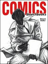 Comics sketchbooks. Gli schizzi degli artisti più creativi del momento - Steven Heller - Libro L'Ippocampo 2012 | Libraccio.it