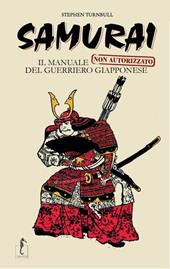 Samurai. Il manuale non autorizzato del guerriero giapponese