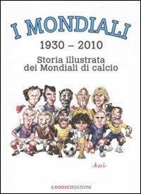 I mondiali (1930-2010). Storia illustrata dei mondiali di calcio - German Aczel - Libro Dodici Edizioni 2010 | Libraccio.it