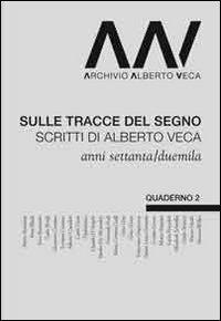 Sulle tracce del segno. Scritti di Alberto Veca anni settanta e duemila  - Libro Dodici Edizioni 2012 | Libraccio.it