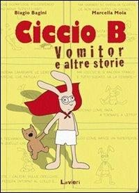 Ciccio B. Vomitor e altre storie - Biagio Bagini, Marcella Moia - Libro Lavieri 2012 | Libraccio.it