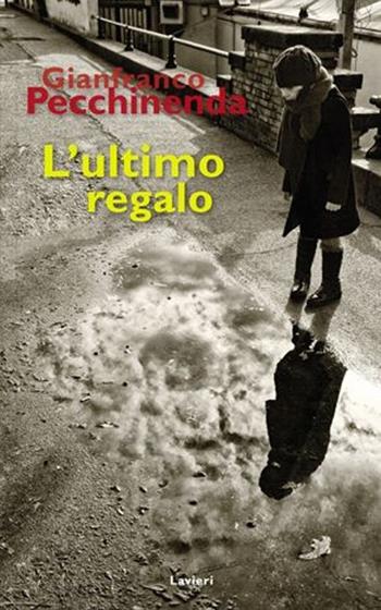 L'ultimo regalo - Gianfranco Pecchinenda - Libro Lavieri 2013 | Libraccio.it