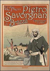 Pietro Savorgnan di Brazzà. Esploratore di pace - Erika De Pieri - Libro Lavieri 2014 | Libraccio.it