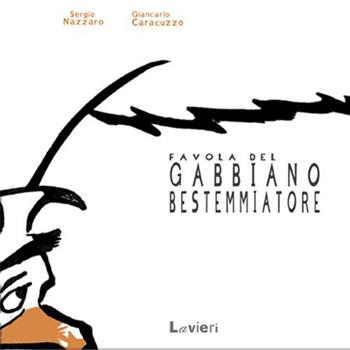 Favola del gabbiano bestemmiatore - Sergio Nazzaro, Giancarlo Caracuzzo - Libro Lavieri 2014 | Libraccio.it