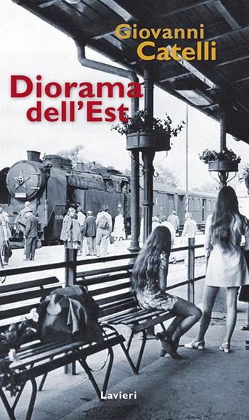 Diorama dell'Est - Giovanni Catelli - Libro Lavieri 2014 | Libraccio.it