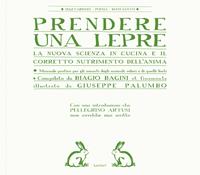 Prendere una lepre. La nuova scienza in cocina e il corretto nutrimento dell'anima - Biagio Bagini, Giuseppe Palumbo - Libro Lavieri 2014 | Libraccio.it