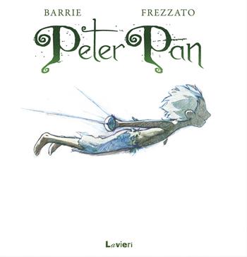 Peter Pan - James Matthew Barrie, Massimiliano Frezzato - Libro Lavieri 2015 | Libraccio.it