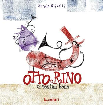 Otto e Rino si senton bene - Sergio Olivotti - Libro Lavieri 2016 | Libraccio.it