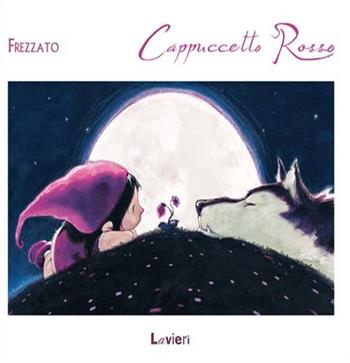 Cappuccetto rosso. Ediz. illustrata - Massimiliano Frezzato - Libro Lavieri 2015, Piccole pesti | Libraccio.it