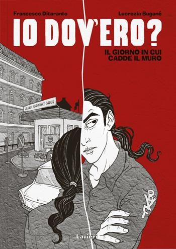 Io dov'ero? Il giorno in cui cadde il muro - Francesco Ditaranto, Lucrezia Buganè - Libro Lavieri 2015, I fuori serie | Libraccio.it