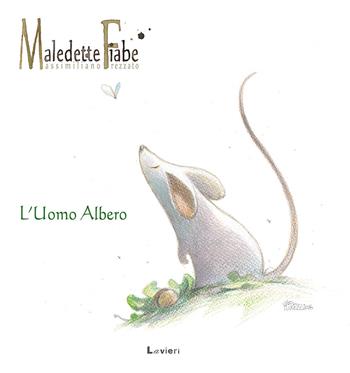 L'uomo albero - Massimiliano Frezzato - Libro Lavieri 2016, Maledette fiabe | Libraccio.it