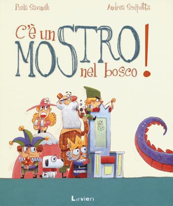 C'è un mostro nel bosco! Ediz. a colori - Paola Savinelli, Andrea Scoppetta - Libro Lavieri 2017 | Libraccio.it