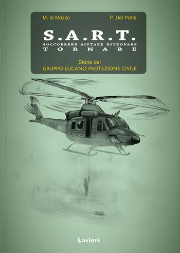 S.A.R.T. Soccorrere aiutare ritrovare tornare. Storie del Gruppo lucano protezione civile - Marcello Di Mezzo, Paola Del Prete - Libro Lavieri 2017 | Libraccio.it