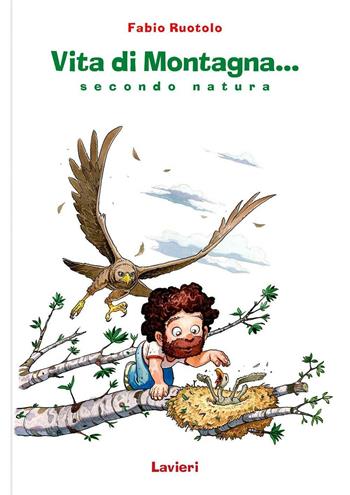 Vita di montagna. Secondo... natura - Fabio Ruotolo - Libro Lavieri 2016 | Libraccio.it