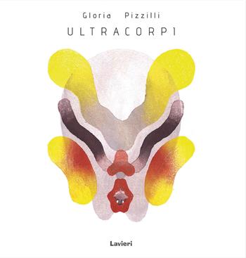 Ultracorpi. Ediz. a colori - Gloria Pizzilli - Libro Lavieri 2016 | Libraccio.it