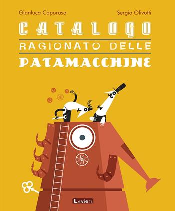 Catalogo ragionato delle patamacchine. Ediz. a colori - Gianluca Caporaso, Sergio Olivotti - Libro Lavieri 2017 | Libraccio.it