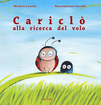 Cariclò alla ricerca del volo. Ediz. a colori - Michele Casella, Massimiliano Feroldi - Libro Lavieri 2017, Piccole pesti | Libraccio.it