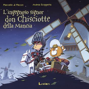L'ingegnoso signor Don Chisciotte della Mancia - Marcello Di Mezzo, Andrea Scoppetta - Libro Lavieri 2017 | Libraccio.it